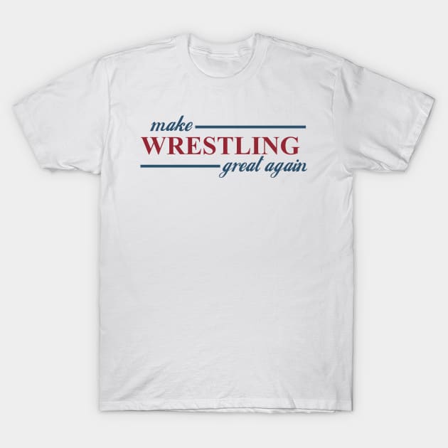 Make Wrestling Great T-Shirt by PWUnlimited